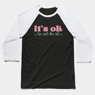 its okay to not be okay Baseball T-Shirt